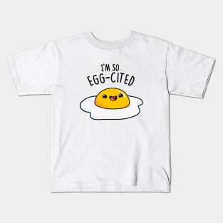 I'm So Eggcited Cute Fried Egg Pun Kids T-Shirt